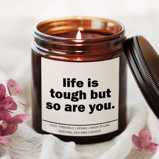 Life is tough but so are you Candle